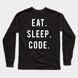Eat. Sleep. Code. Programmer Humor Long Sleeve T-Shirt